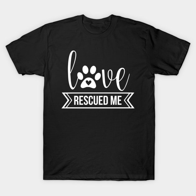 Love rescued me - cute dog quotes T-Shirt by podartist